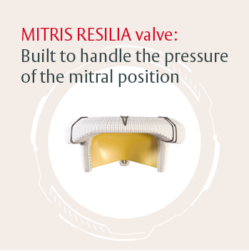 MITRIS RESILIA valve: Built to handle the pressure of the mitral position<br> <br> <br>